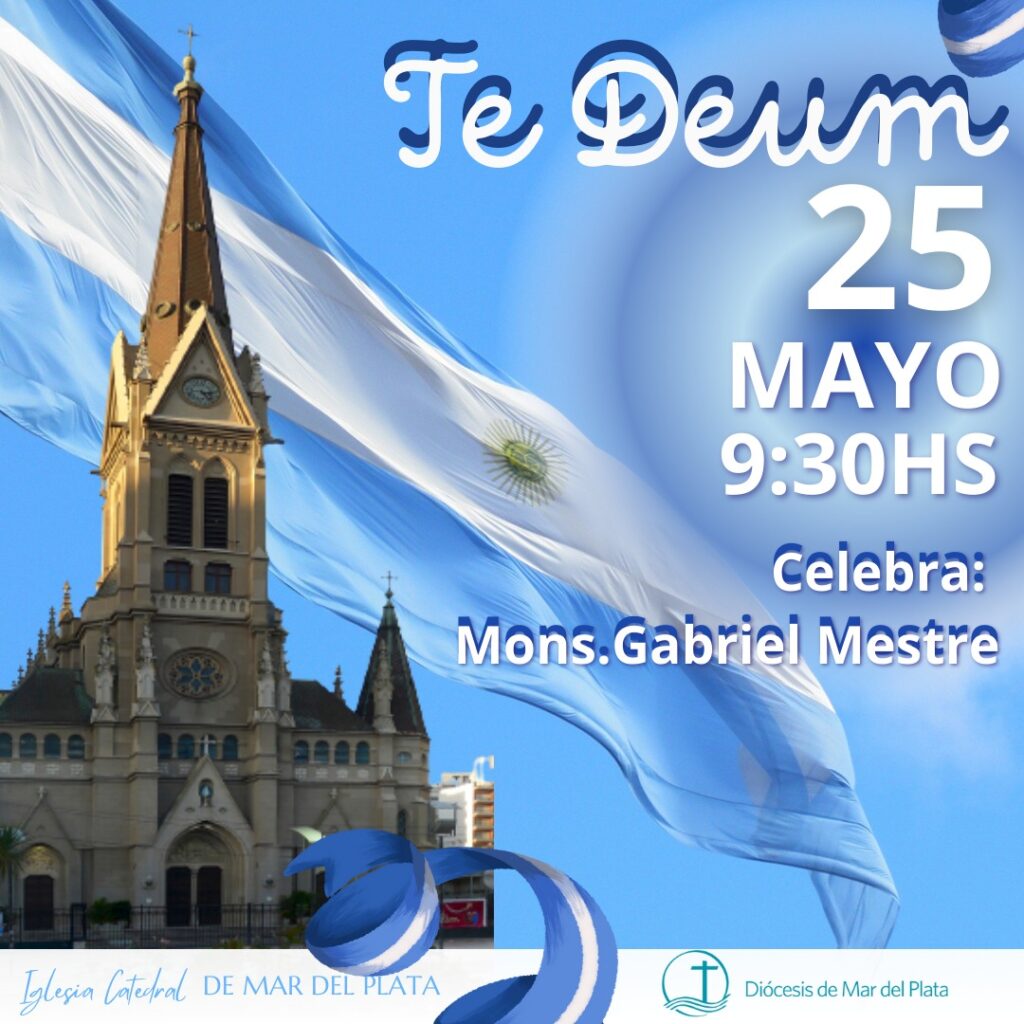 TE DEUM DEL 25 DE MAYO. - Diócesis de Mar del Plata TE DEUM DEL 25 DE MAYO. - Diócesis de Mar del Plata