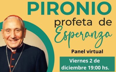 CONOCIENDO A PIRONIO, PROFETA DE LA ESPERANZA.