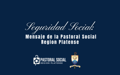 Seguridad Social: Mensaje de la Pastoral Social Region Platense