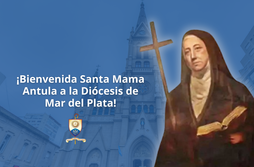 ¡Bienvenida Santa Mama Antula a la Diócesis de Mar del Plata!