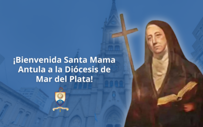 ¡Bienvenida Santa Mama Antula a la Diócesis de Mar del Plata!